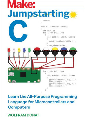 Jumpstarting C: Learn the All-Purpose Programming Language for Microcontrollers and Computers (Make:)