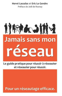 Jamais sans mon réseau: Le guide pratique pour réussir à réseauter, et réseauter pour réussir (French Edition)