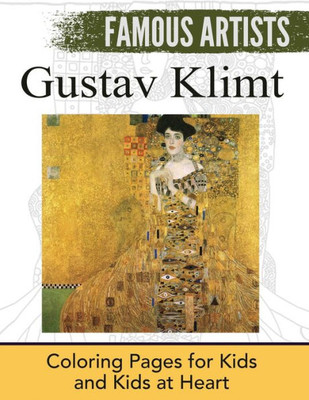 Gustav Klimt: Coloring Pages for Kids and Kids at Heart (Famous Artists)