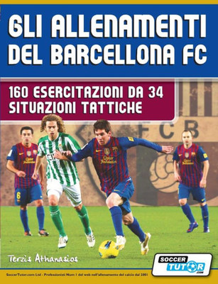 Gli allenamenti del BARCELLONA FC - 160 esercitazioni da 34 situazioni tattiche (Italian Edition)