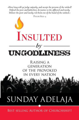 Insulted By Ungodliness: Raising a generation of the provoked in every nation