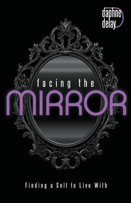 Facing the Mirror: Finding a Self to Live With
