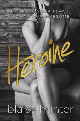 Heroine: Embrace Your Flaws & Own Your Awesome