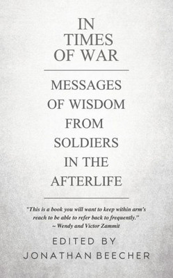 In Times of War: Messages of Wisdom from Soldiers in the Afterlife (White Crow Anthology)