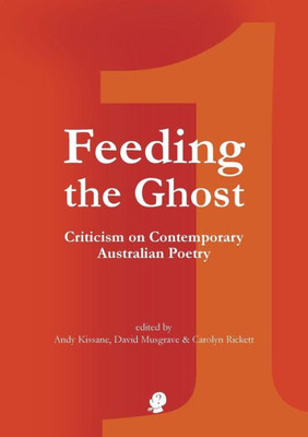 Feeding the Ghost: Criticism on Contemporary Australian Poetry