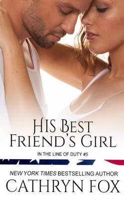 His Best Friend's Girl (In the Line of Duty)