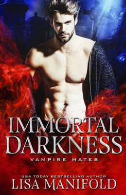 Immortal Darkness: A STANDALONE Vampire Romance (Vampire Mates)