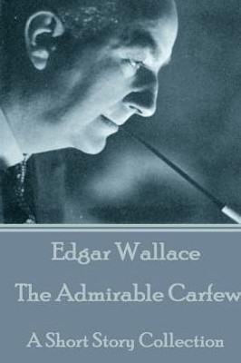 Edgar Wallace - The Admirable Carfew: A Short Story Collection