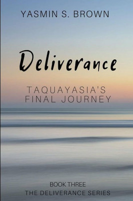 Deliverance: Taquayasia's Final Journey (The Deliverance Series)