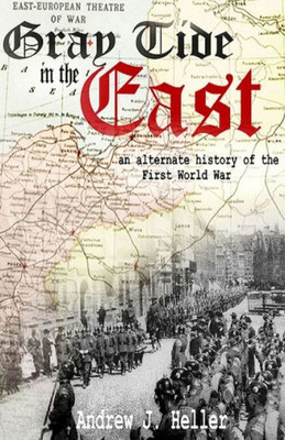Gray Tide in the East: An alternate history of the first World War