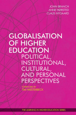 Globalisation of Higher Education: Political, Institutional, Cultural, and Personal Perspectives (Learning in Higher Education series)