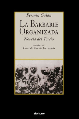 La Barbarie Organizada: Novela del Tercio (Spanish Edition)
