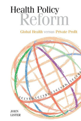 Health Policy Reform: Global Health Versus Private Profit
