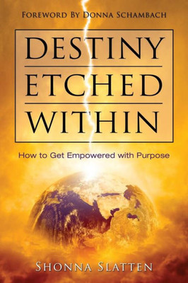 Destiny Etched Within: How to Get Empowered with Purpose