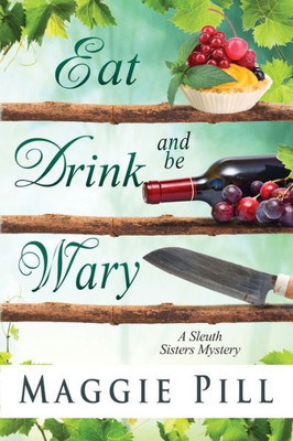 Eat, Drink, and Be Wary (The Sleuth Sisters)