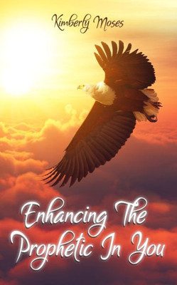 Enhancing The Prophetic In You (Prophetic Books)