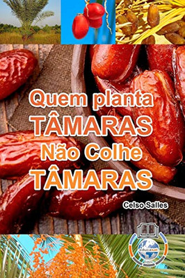 Quem Planta Tâmaras, Não Colhe Tâmaras (Portuguese Edition)