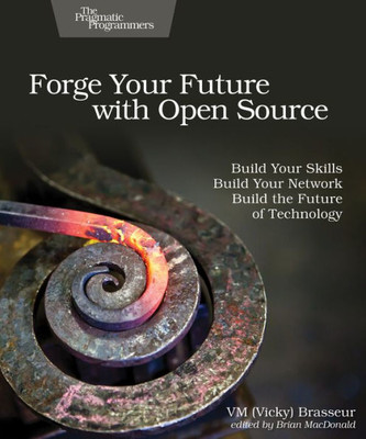 Forge Your Future with Open Source: Build Your Skills. Build Your Network. Build the Future of Technology.