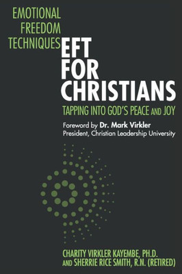 Emotional Freedom TechniquesEFT for Christians: Tapping Into Gods Peace and Joy