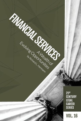 Financial Services: A Wealth of Evolving Opportunities (21st Century Legal Career Series)