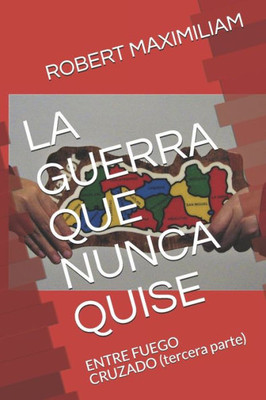 LA GUERRA QUE NUNCA QUISE: ENTRE FUEGO CRUZADO (tercera parte) (GQNQ) (Spanish Edition)
