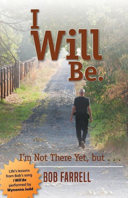 I Will Be: I'm Not There Yet, but ...