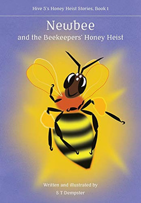Newbee, and the Beekeepers' Honey Heist (Hive 5's Honey Heist Stories)