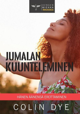 Jumalan kuunteleminen: Hänen äänensä erottaminen (9) (Hengen Miekka) (Finnish Edition)