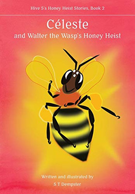 Céleste, and Walter the Wasp's Honey Heist (Hive 5's Honey Heist Stories)