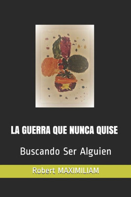 LA GUERRA QUE NUNCA QUISE: Buscando Ser Alguien (Spanish Edition)