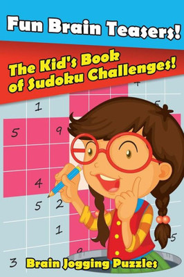 Fun Brain Teasers! The Kid's Book of Sudoku Challenges!