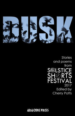 Dusk: Stories and Poems from Solstice Shorts Festival 2017