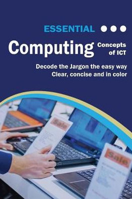 Essential Computing: Concepts of ICT (Computer Essentials)