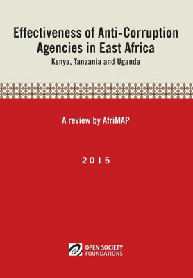 Effectiveness of Anti-Corruption Agencies in East Africa: Kenya, Tanzania and Uganda