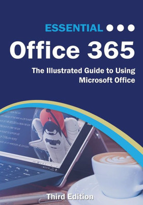 Essential Office 365 Third Edition: The Illustrated Guide to Using Microsoft Office (Computer Essentials)