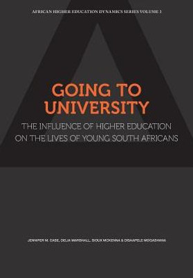 Going to University: The Influence of Higher Education on the Lives of ?Young South Africans (African Higher Education Dynamics)