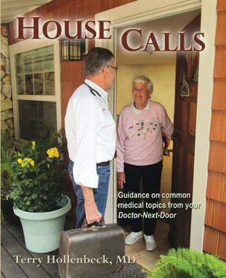 House Calls: Guidance on Common Medical Topics From Your Doctor-Next-Door