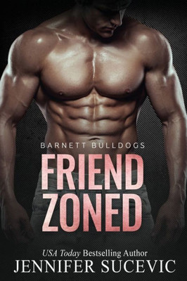 Friend Zoned: An Off-Limits Friends-to-Lovers New Adult College Sports Romance (Barnett Bulldogs)