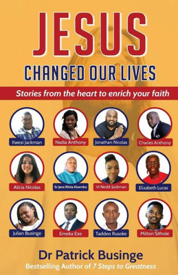 Jesus Changed Our Lives: Stories From The Heart To Enrich Your Faith (Greatness Series)