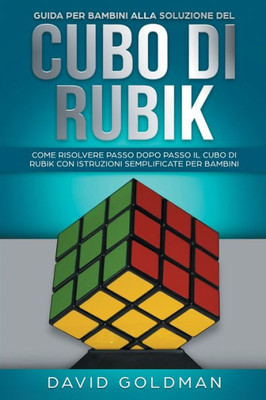 Guida per bambini alla soluzione del Cubo di Rubik: Come risolvere passo dopo passo il Cubo di Rubik con istruzioni semplificate per bambini (Italian Edition)