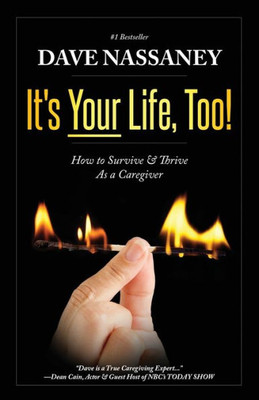 It's Your Life Too!: Thrive and Stay Alive as a Caregiver