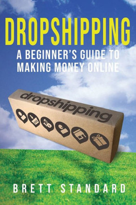 Dropshipping: A Beginner's Guide to Making Money Online