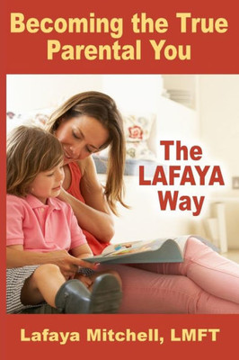 The Lafaya Way: Becoming the True Parental You