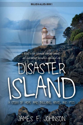 Disaster Island: A Story of Hope Amid Bullying, Abuse, and PTSD (Bullies & Allies)