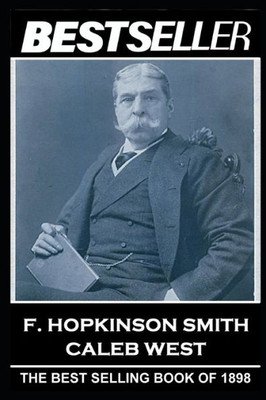 F. Hopkinson Smith - Caleb West: The Bestseller of 1898 (The Bestsellers of History)