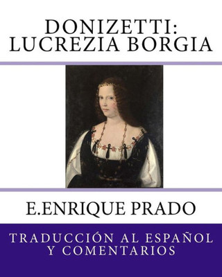 Donizetti: Lucrezia Borgia: Traduccion al Espanol y Comentarios (Opera en Espanol) (Spanish Edition)