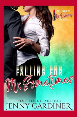 Falling for Mr. Sometimes (Falling for Mr. Wrong)