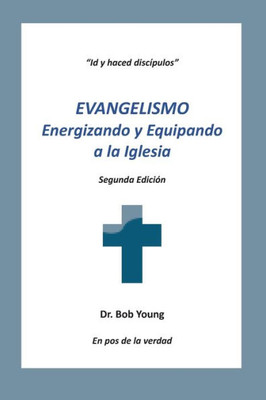 Evangelismo: Energizando y equipando a la iglesia (Spanish Edition)