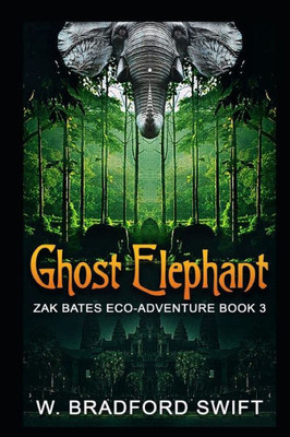 Ghost Elephant: Book 3 of the Zak Bates Eco-adventure Series