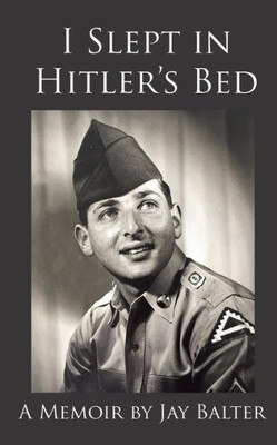 I Slept in Hitler's Bed: A Memoir by Jay Balter
